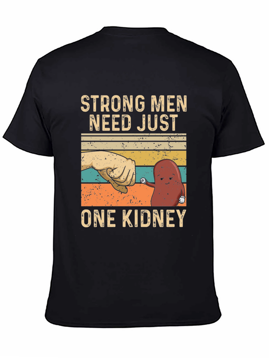 Strong Men Need Just One Kidney Graphic Tee