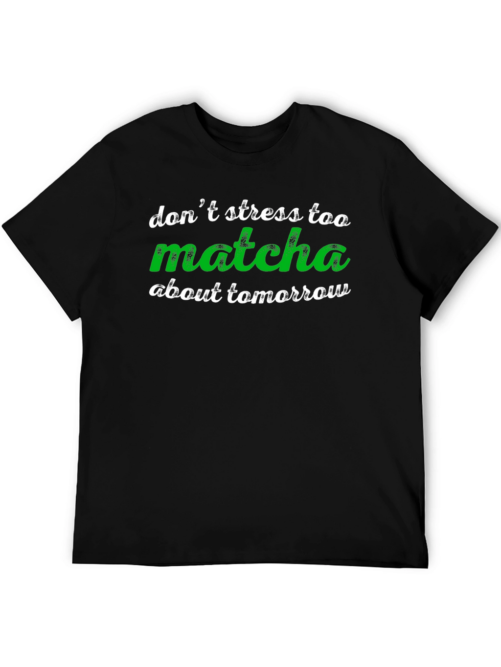Dont Stress Too Matcha T-Shirt