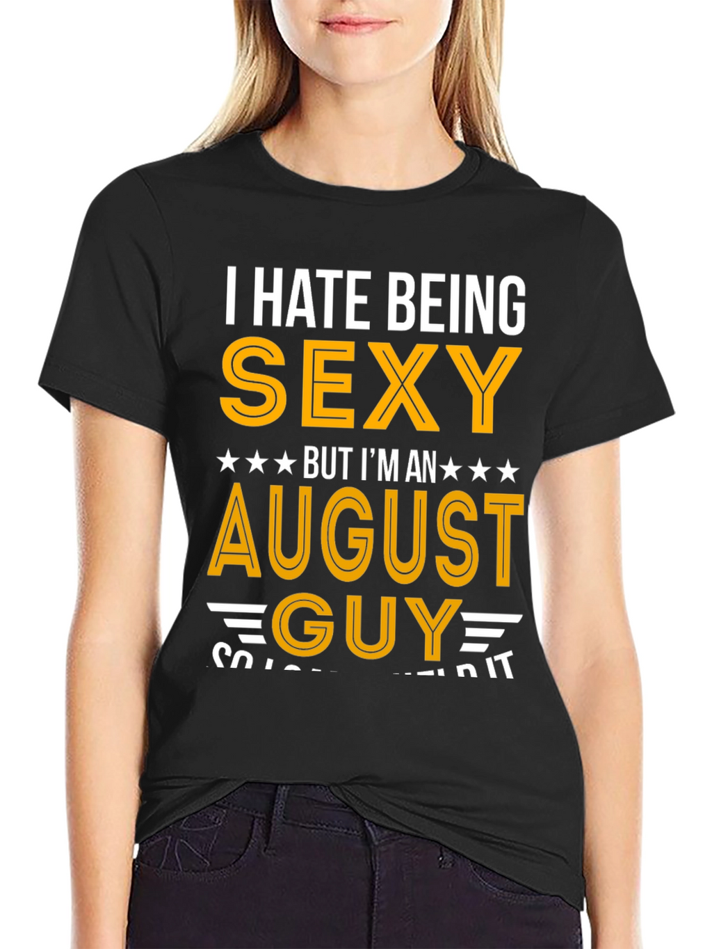 I Hate Being Sexy August Guy T-Shirt