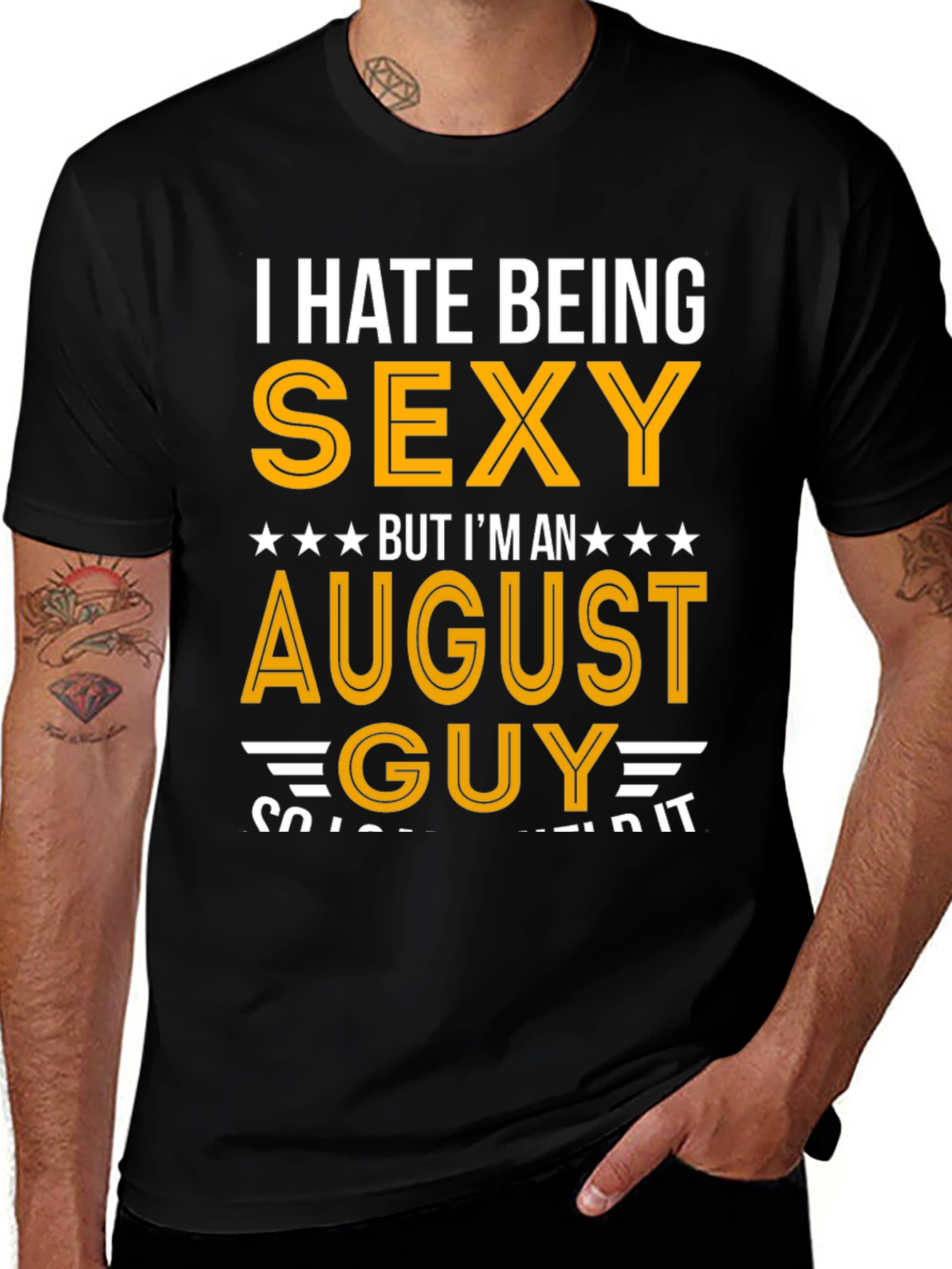 I Hate Being Sexy August Guy T-Shirt