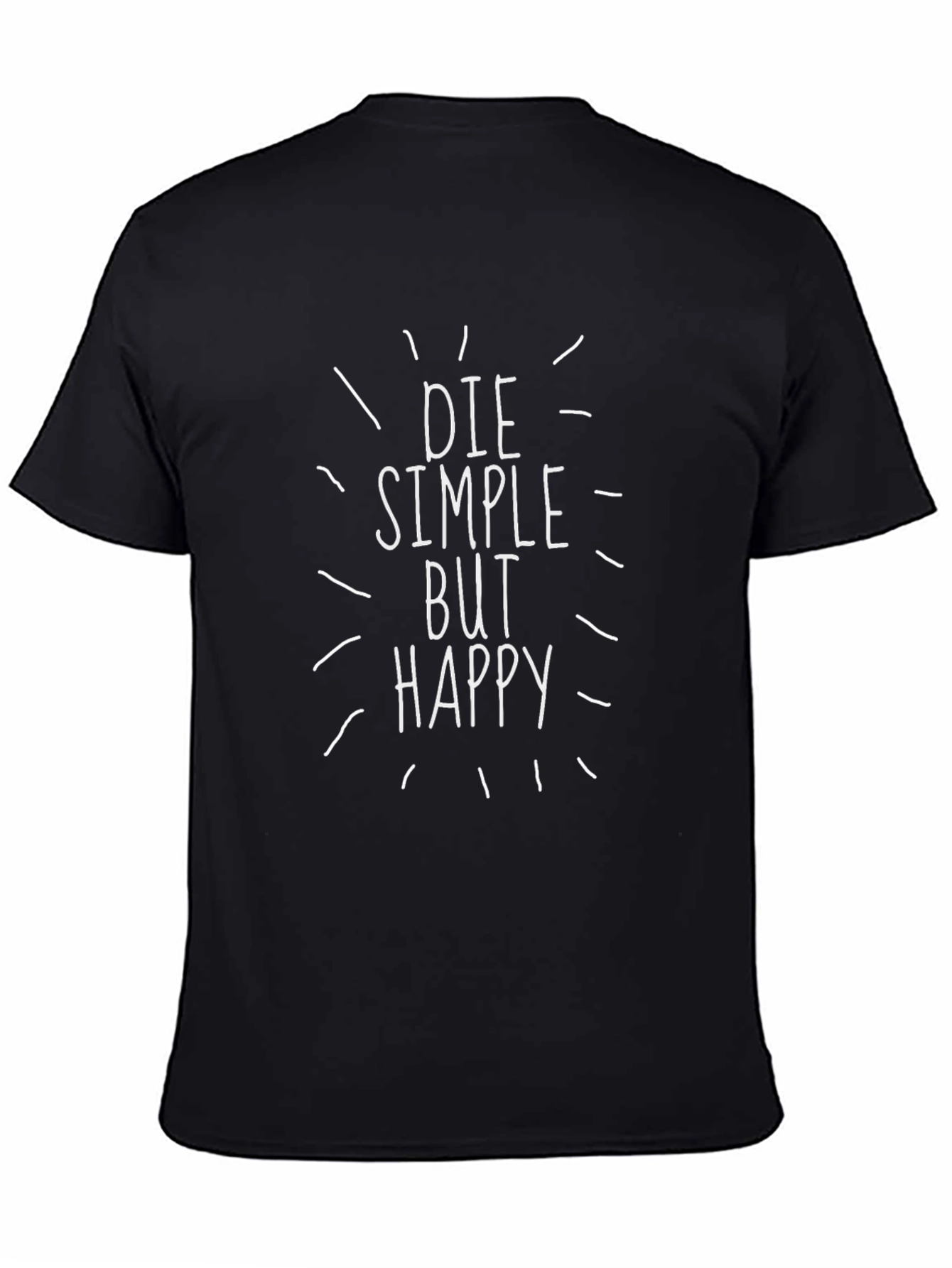 Die Simple But Happy Graphic T-Shirt