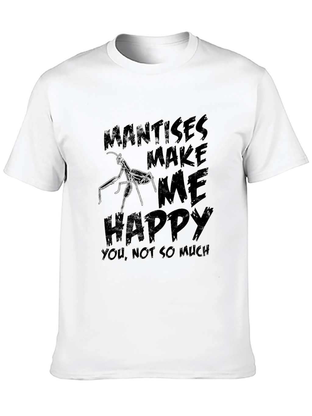 Mantises Make Me Happy Graphic T-Shirt