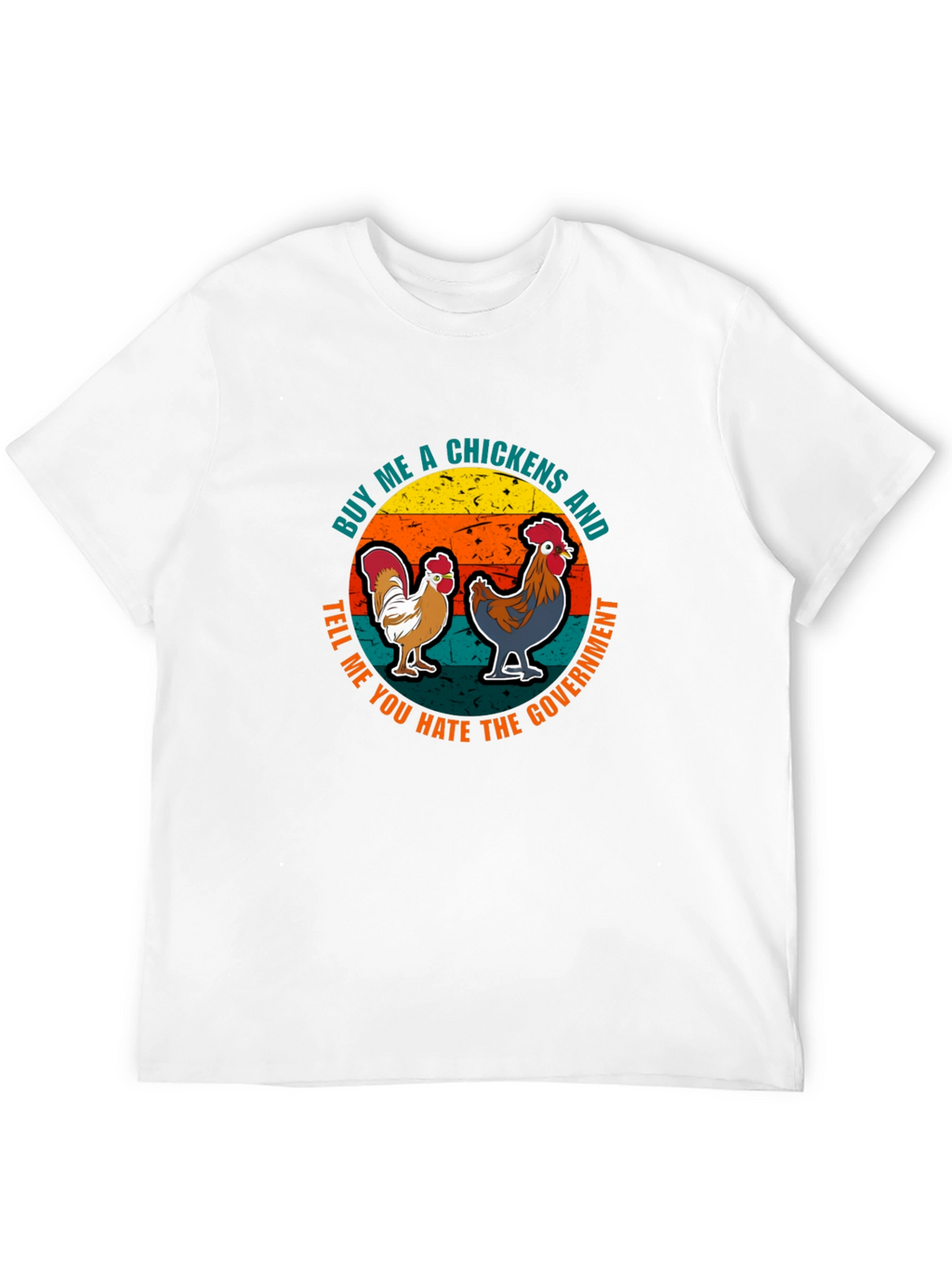 Chicken Lover Tee - Buy Me Chickens Hate Government