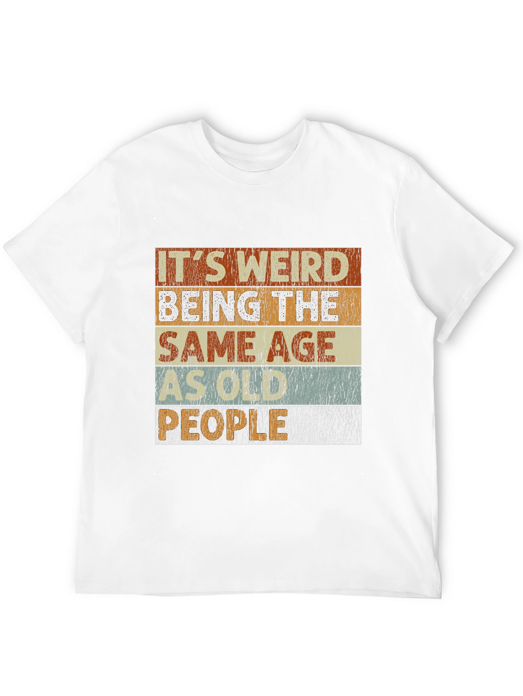 Its Weird Being the Same Age People T-Shirt