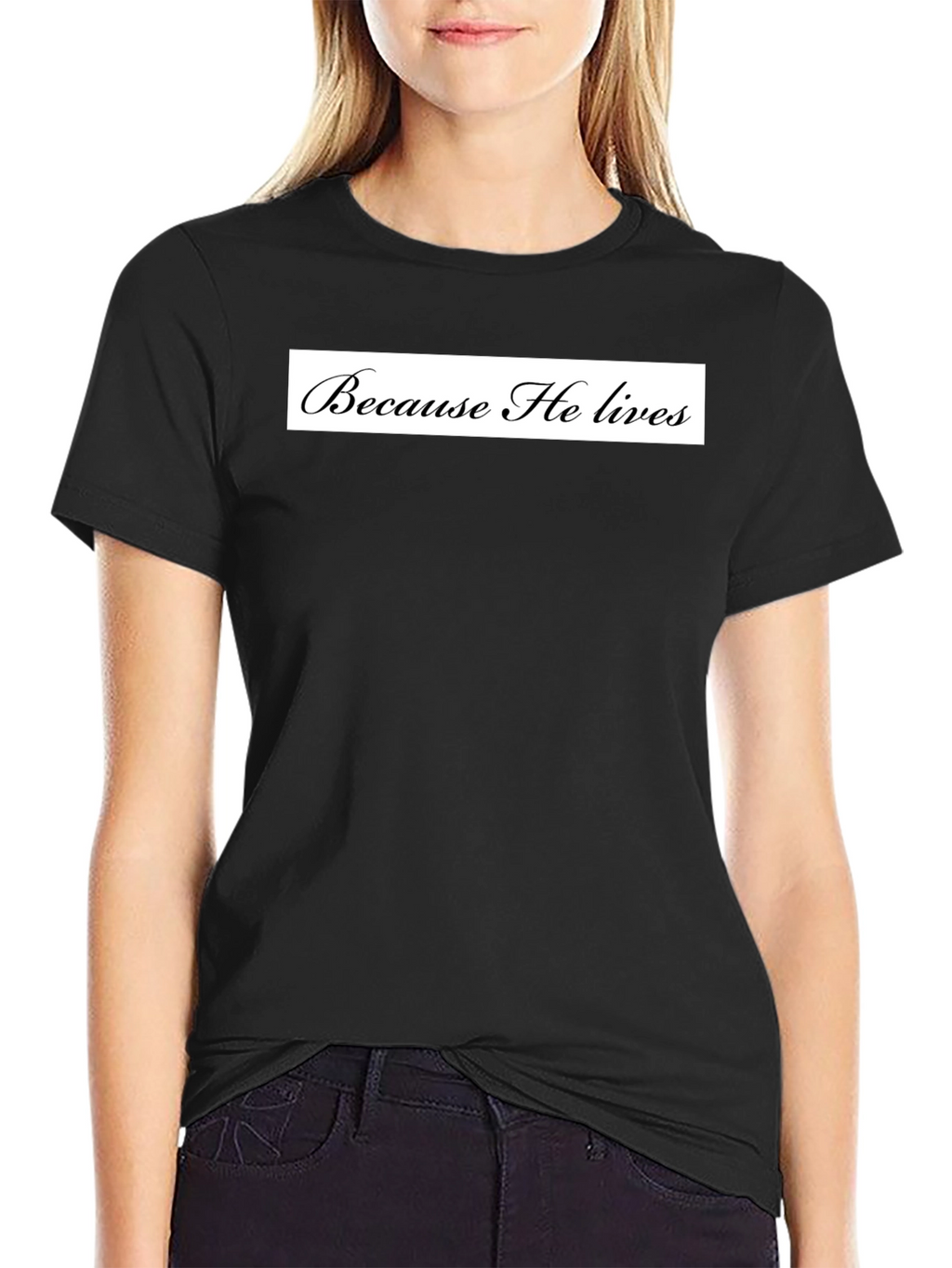 Because He Lives Black T-Shirt