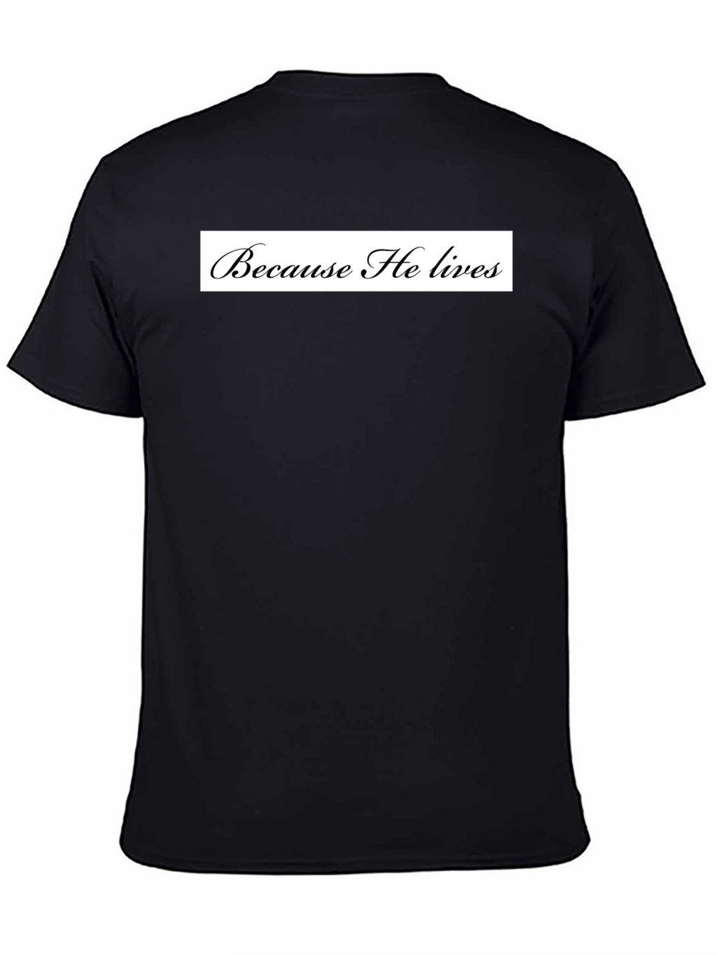 Because He Lives Black T-Shirt