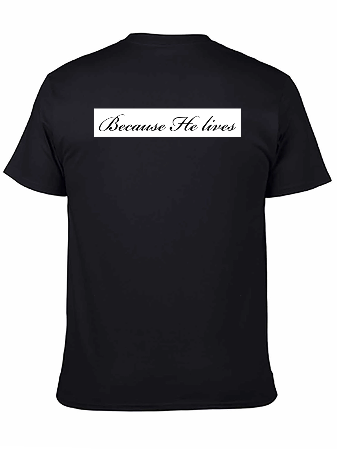 Because He Lives Black T-Shirt