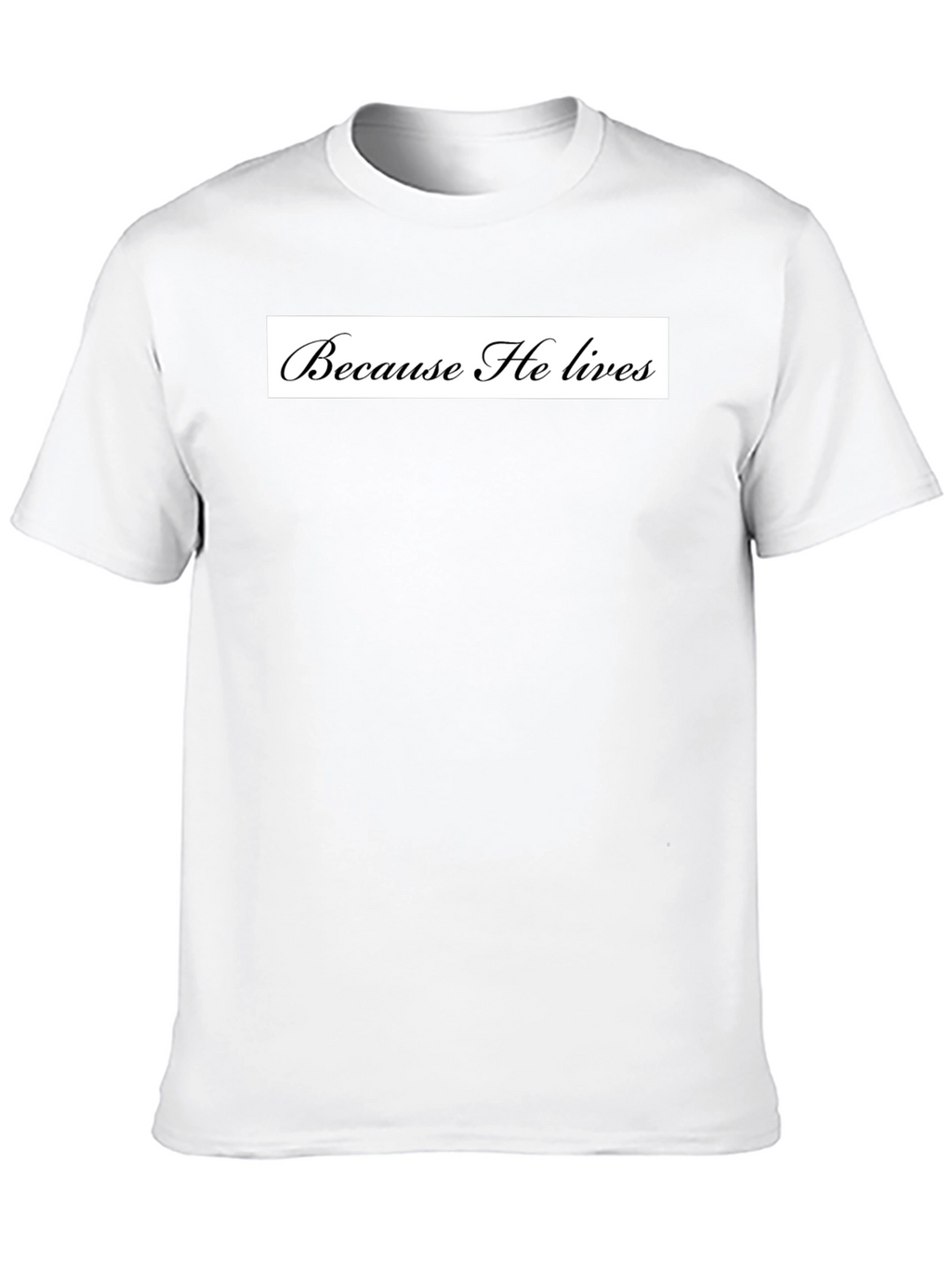 Because He Lives Black T-Shirt