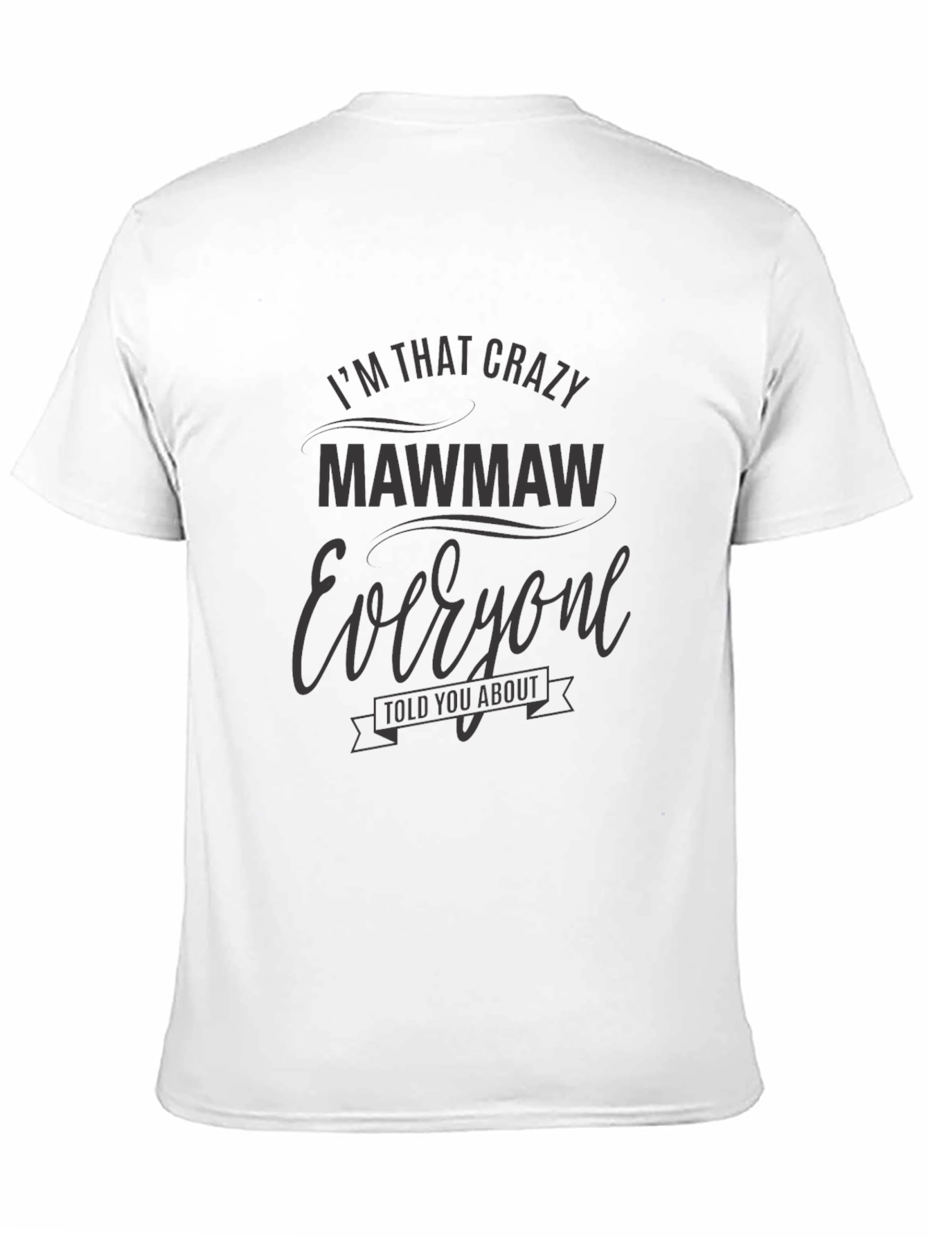 Im That Crazy MawMaw T-Shirt