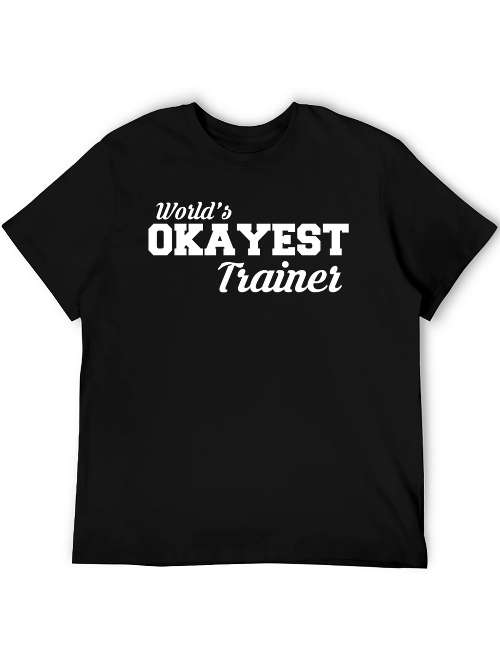 Worlds Okayest Trainer - Black T-Shirt