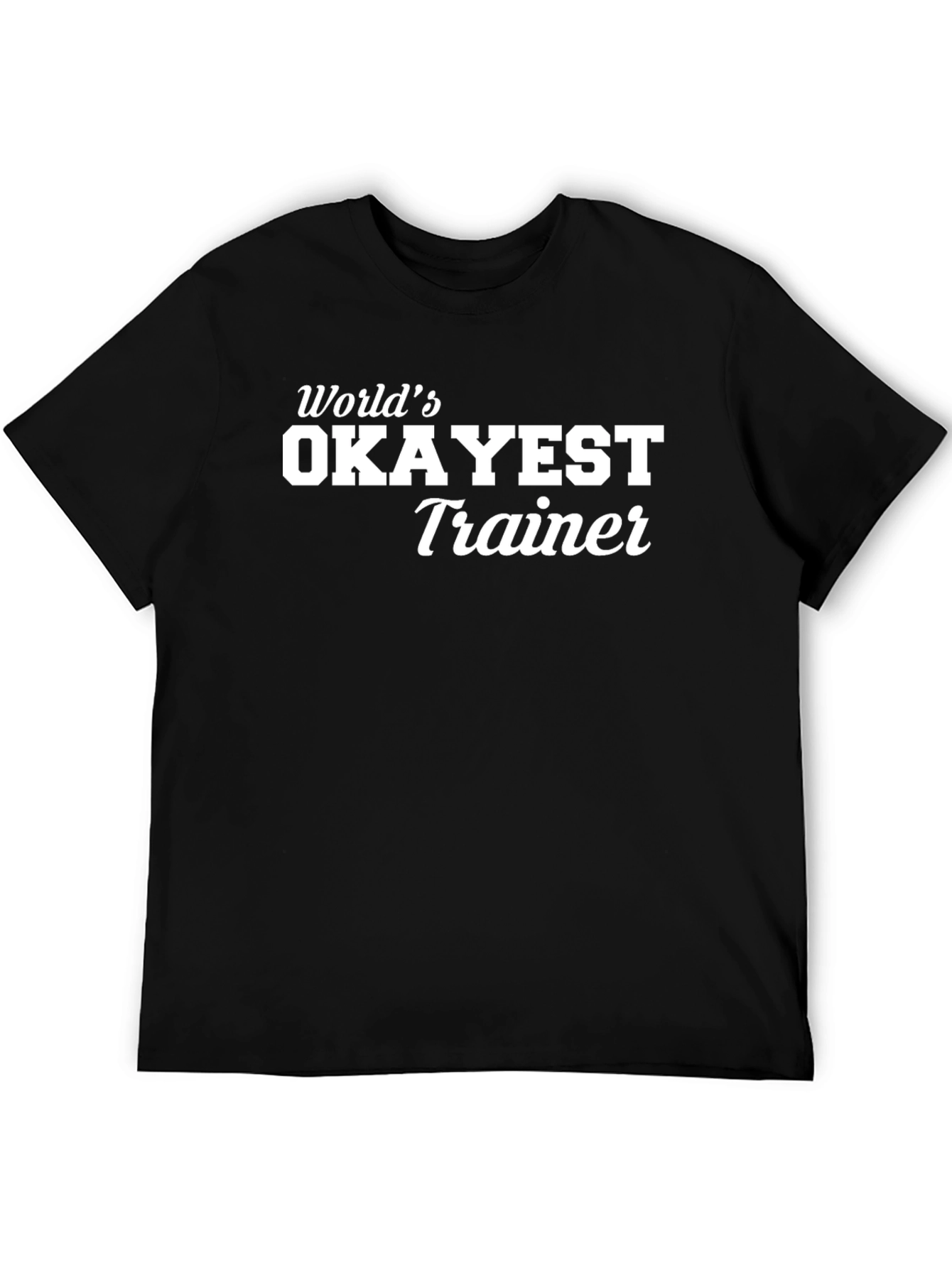 Worlds Okayest Trainer - Black T-Shirt