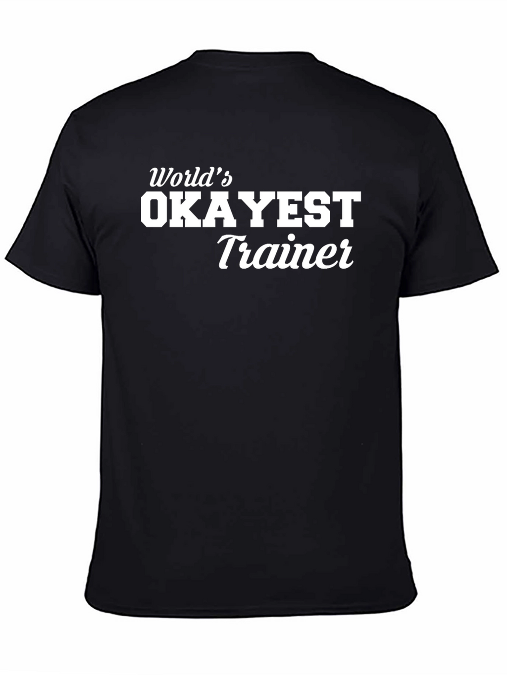 Worlds Okayest Trainer - Black T-Shirt