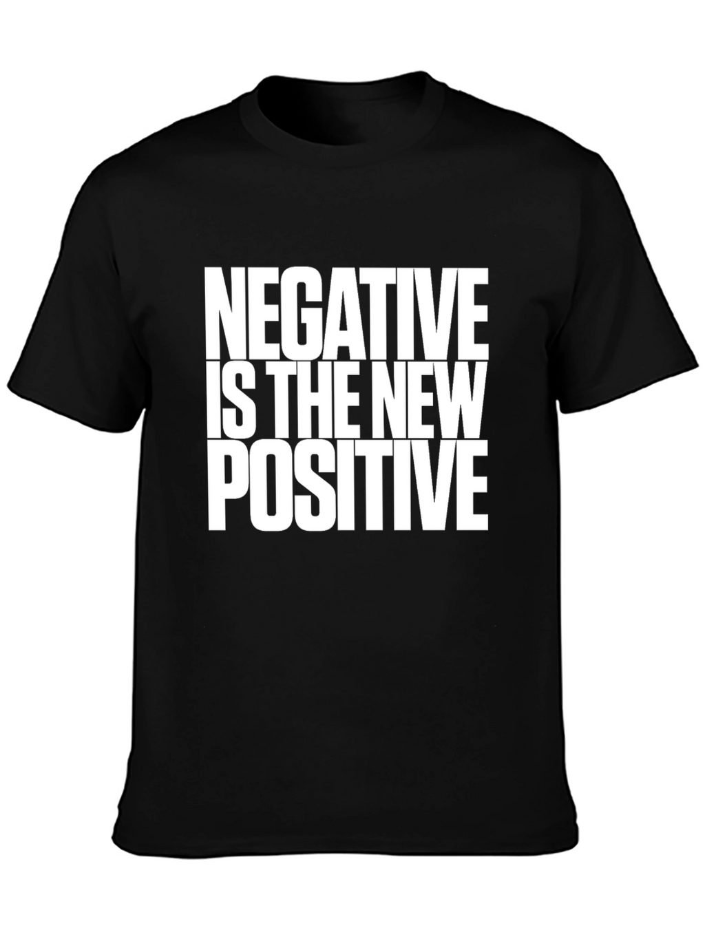 Negative is the New Positive Black T-Shirt
