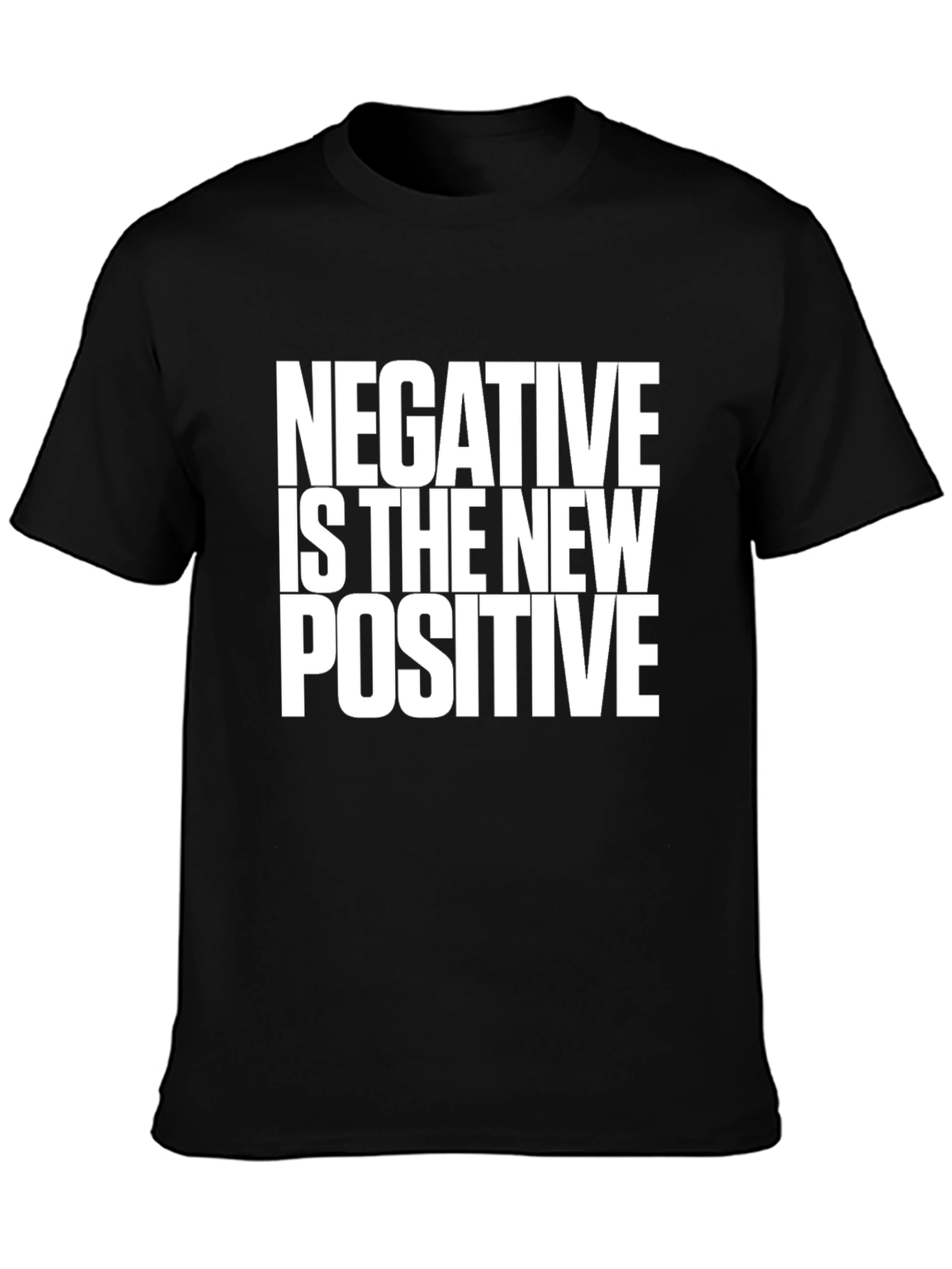 Negative is the New Positive Black T-Shirt