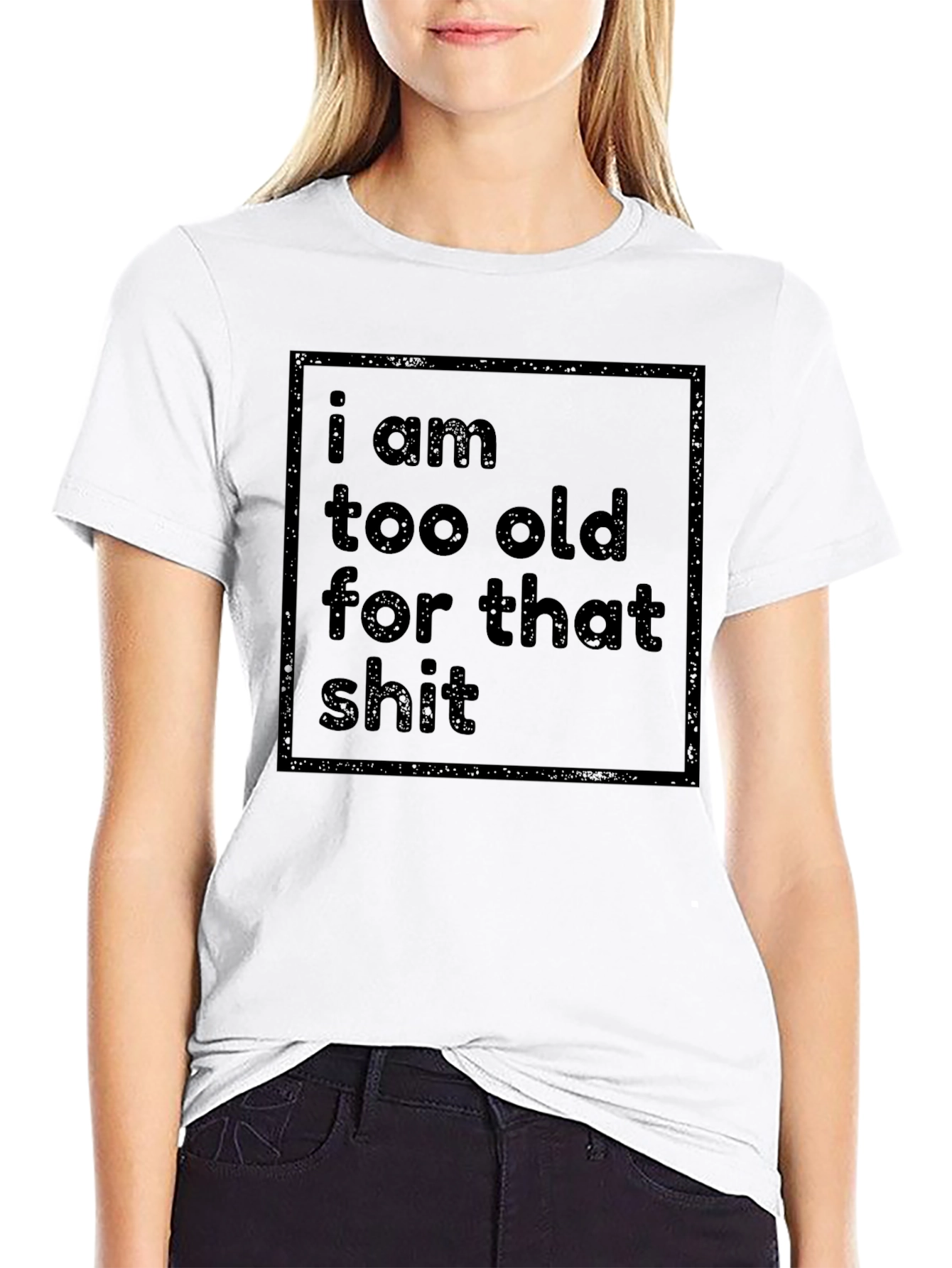 Funny Sarcastic T-Shirt - I Am Too Old