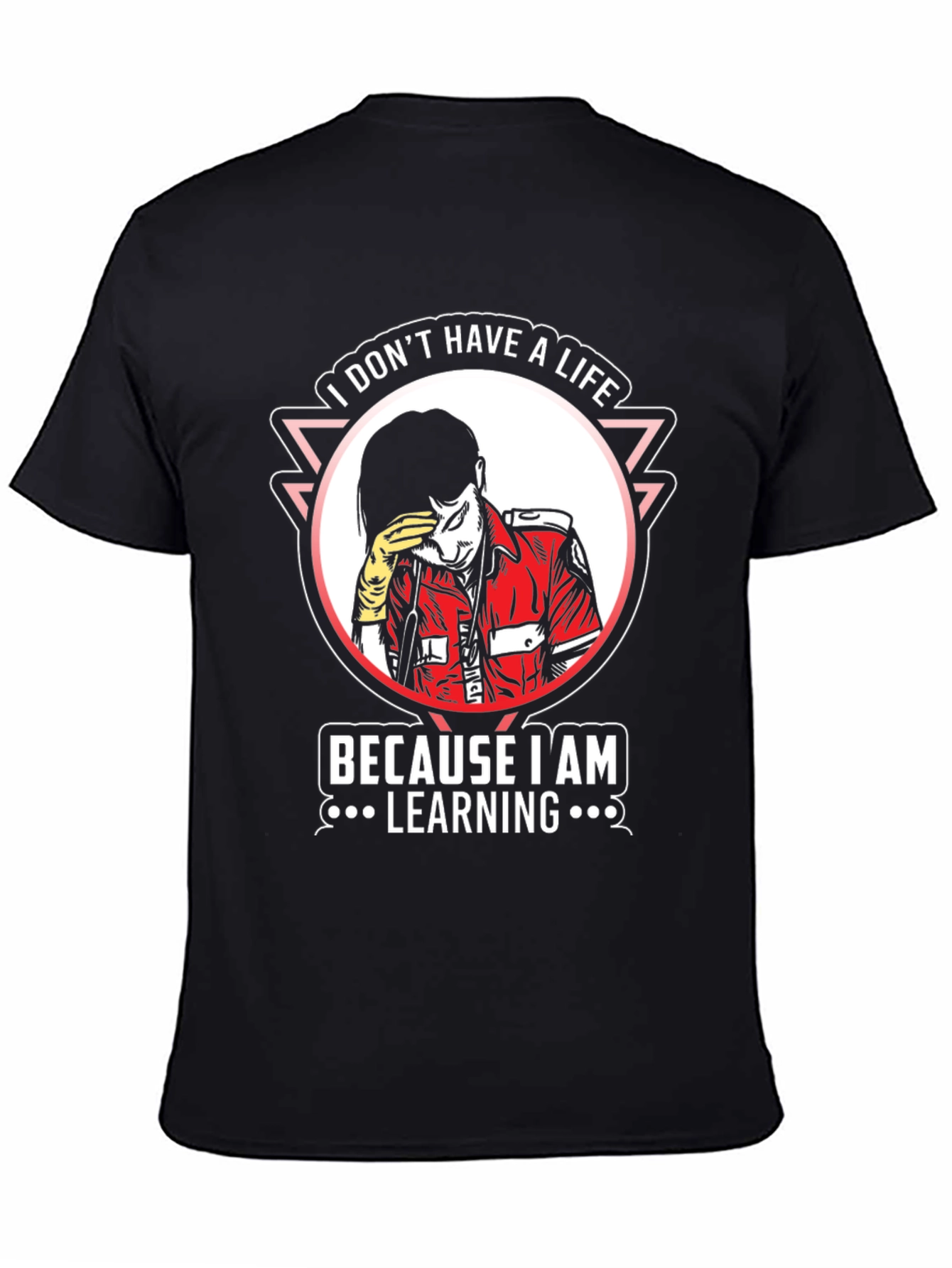 I Dont Have A Life Learning T-Shirt