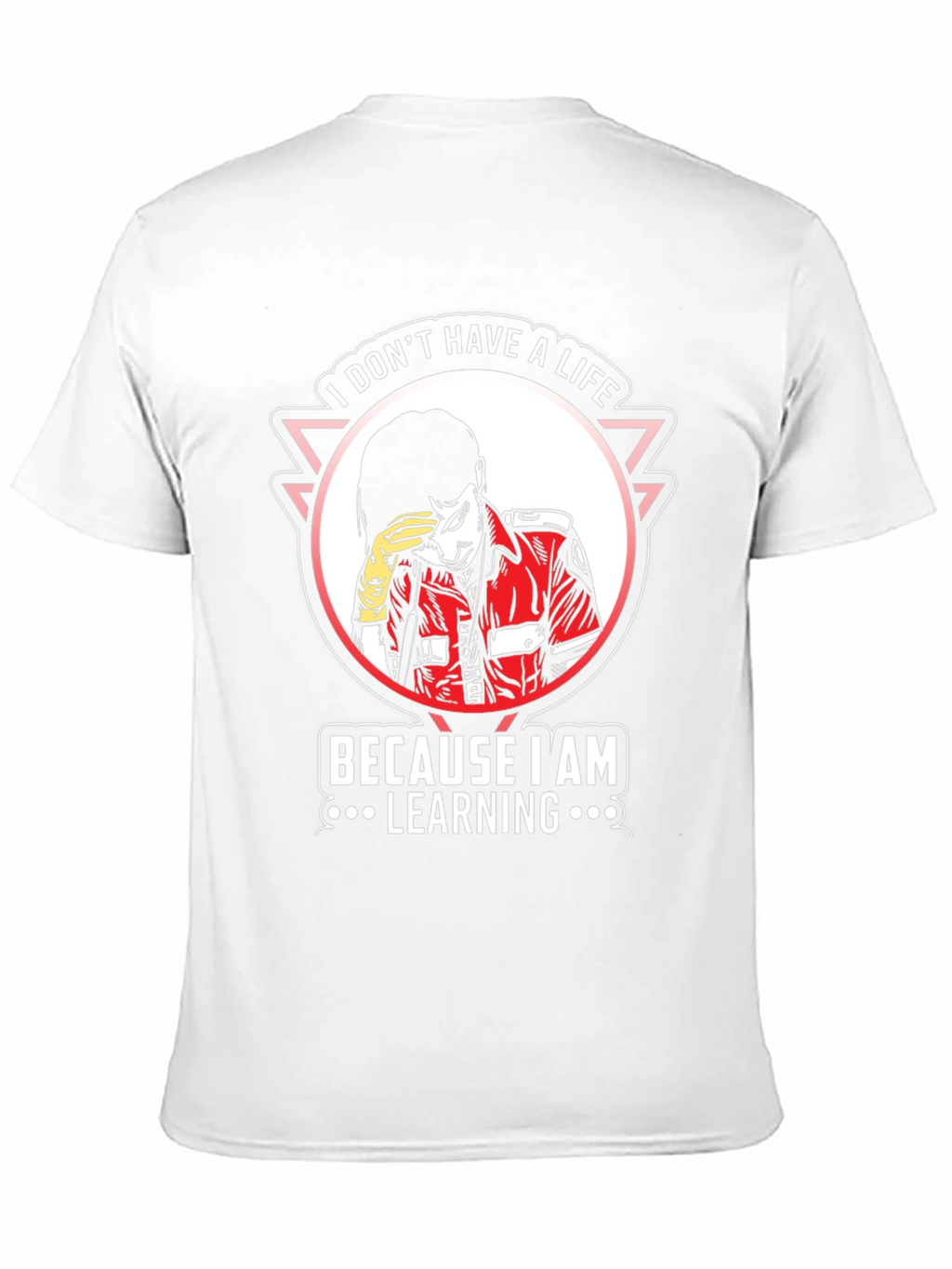I Dont Have A Life Learning T-Shirt