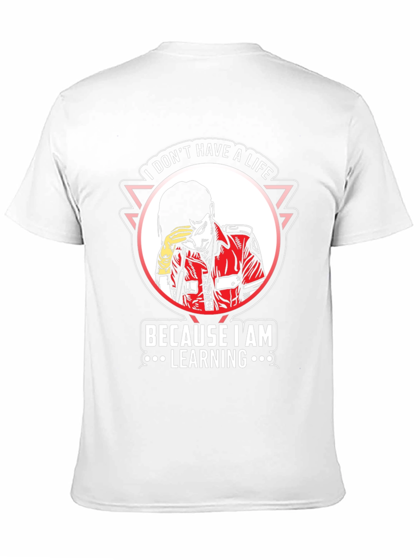 I Dont Have A Life Learning T-Shirt