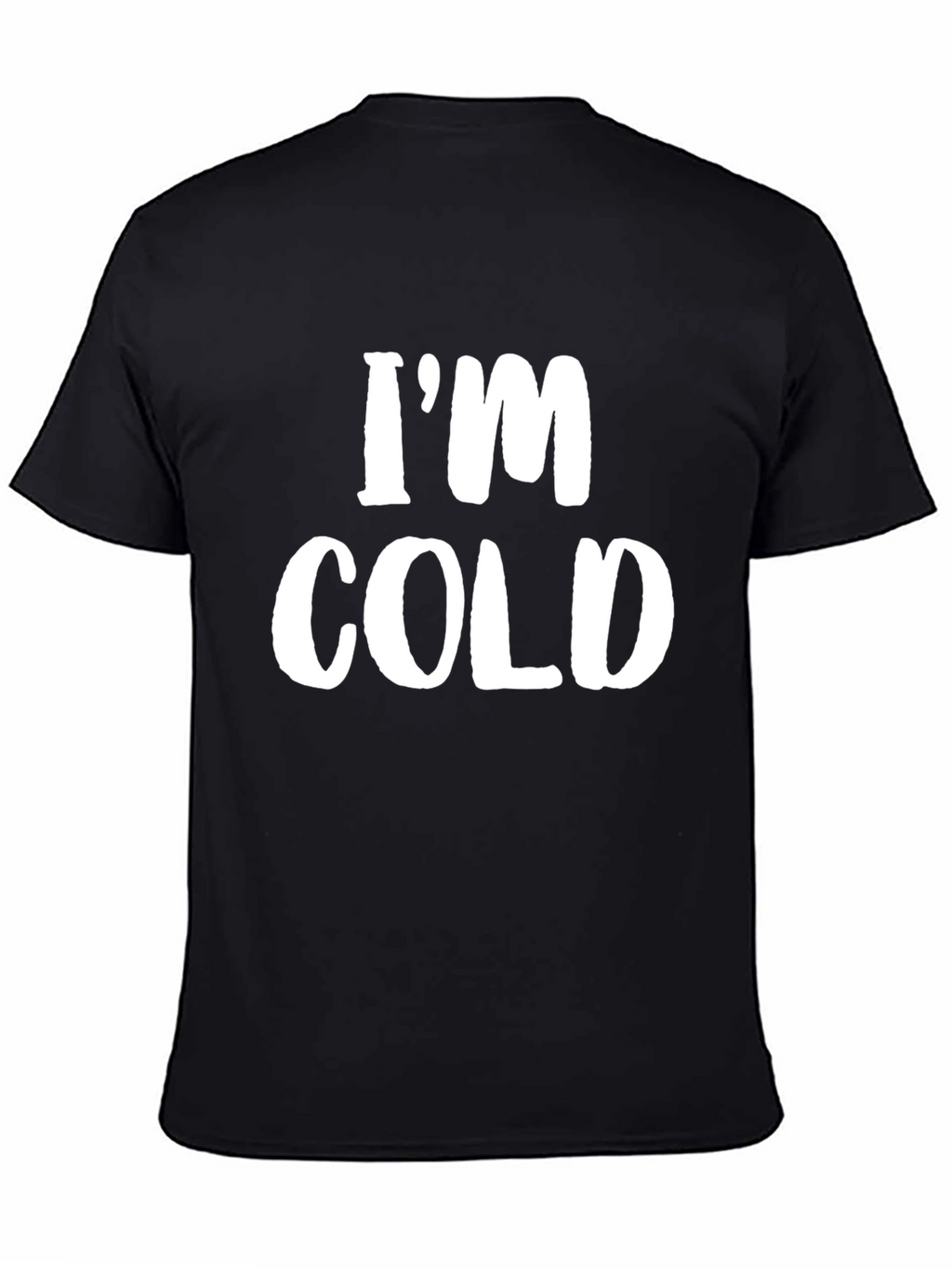 Im Cold T-Shirt - Funny Sarcastic Tee