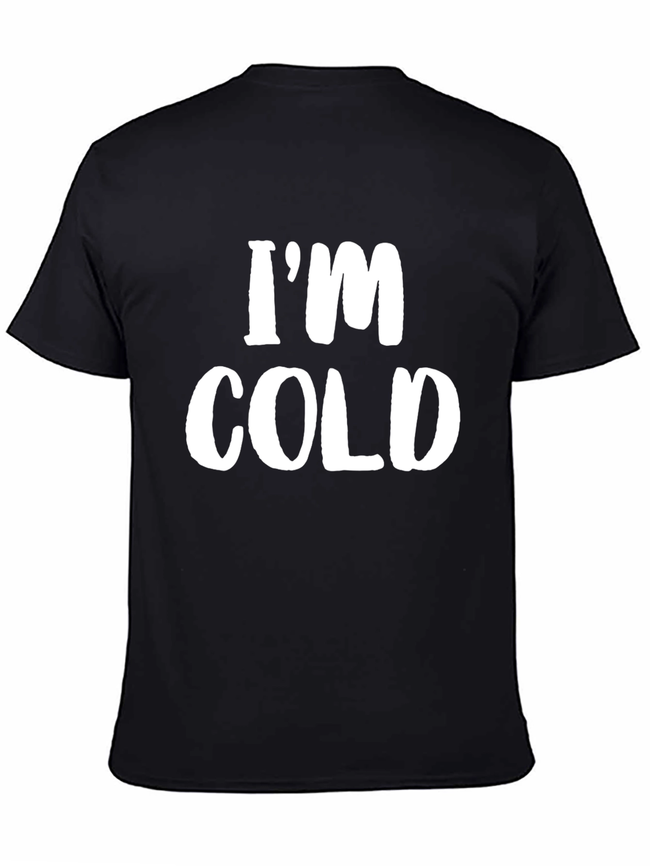 Im Cold T-Shirt - Funny Sarcastic Tee