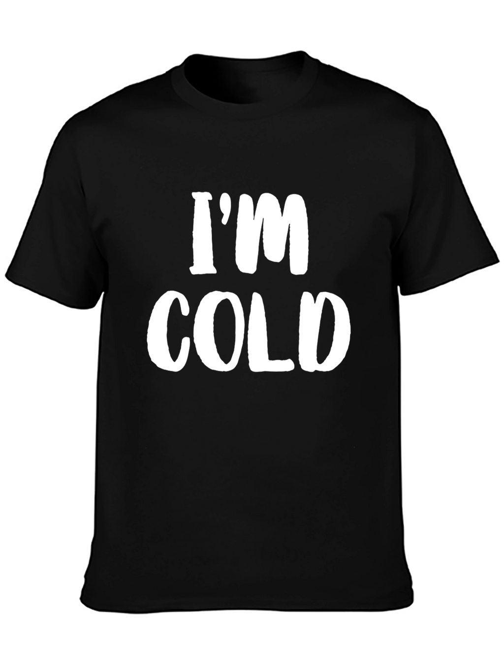 Im Cold T-Shirt - Funny Sarcastic Tee