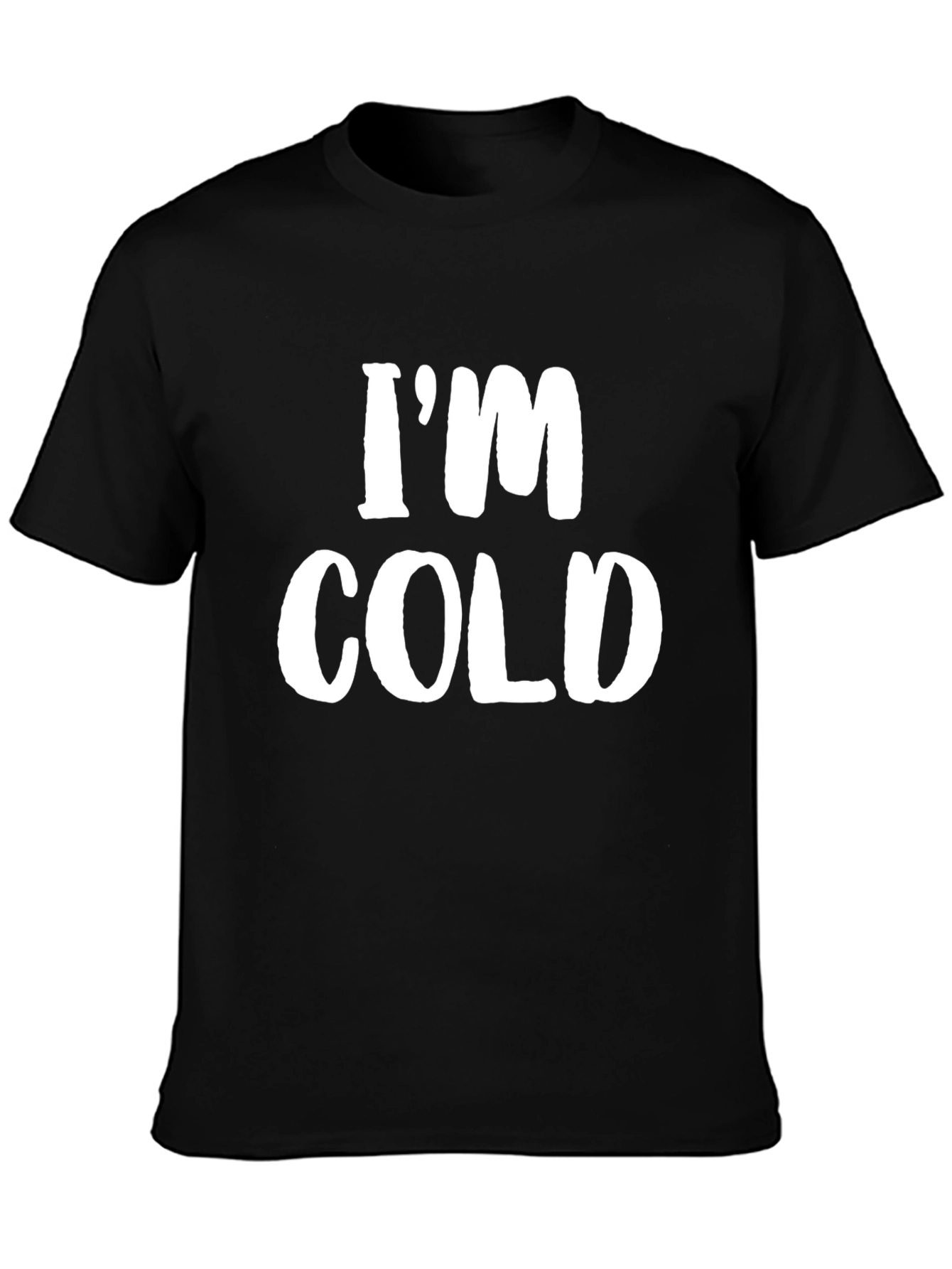 Im Cold T-Shirt - Funny Sarcastic Tee