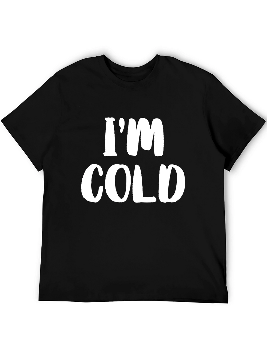 Im Cold T-Shirt - Funny Sarcastic Tee