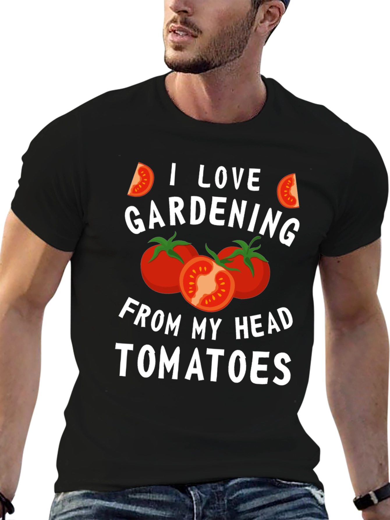 Gardening Humor T-Shirt: I Love Gardening From My Head Tomatoes