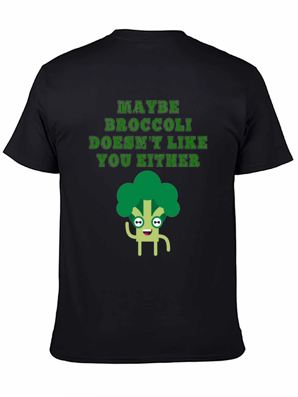 Maybe Broccoli Doesnt Like You Either T-Shirt