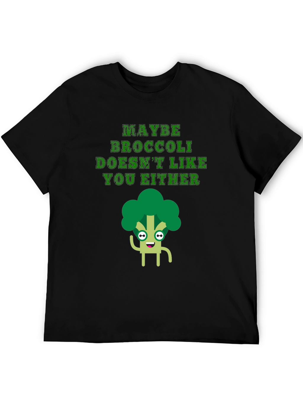 Maybe Broccoli Doesnt Like You Either T-Shirt