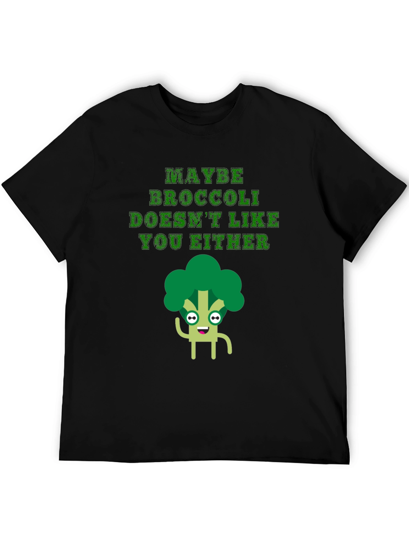 Maybe Broccoli Doesnt Like You Either T-Shirt