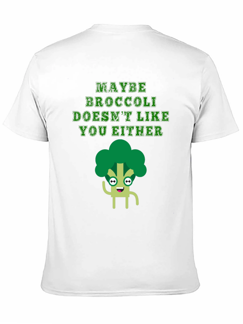 Maybe Broccoli Doesnt Like You Either T-Shirt