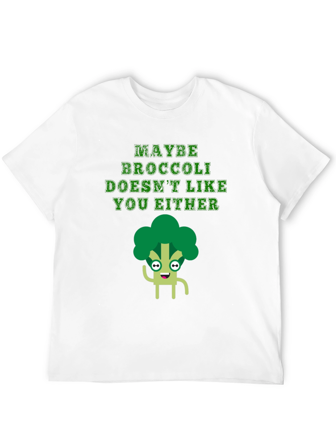 Maybe Broccoli Doesnt Like You Either T-Shirt