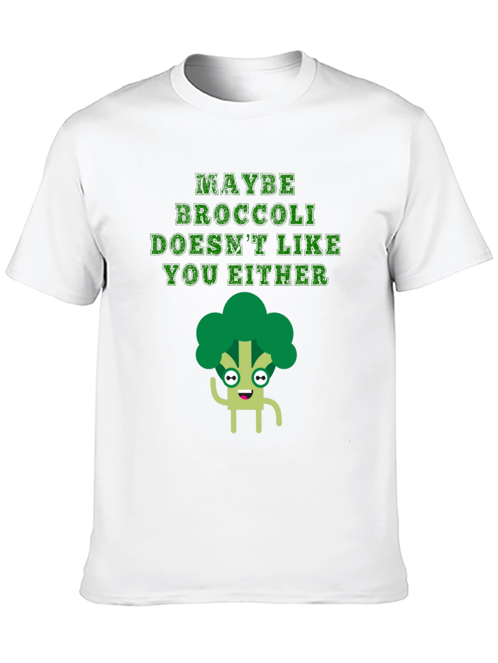 Maybe Broccoli Doesnt Like You Either T-Shirt