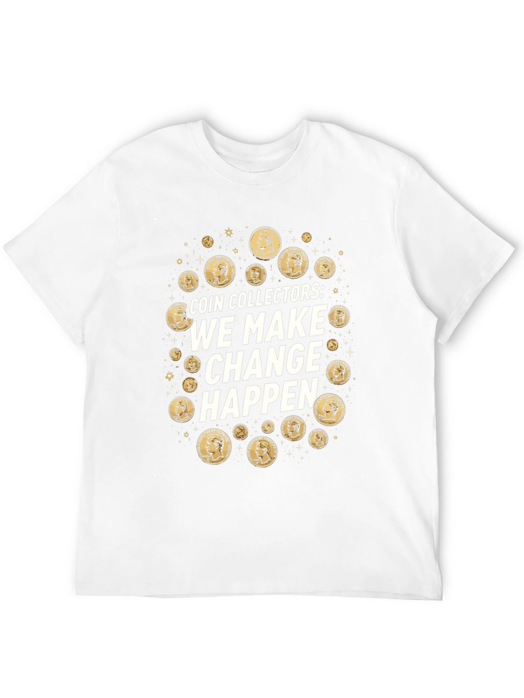 Coin Collectors We Make Change Happen T-Shirt