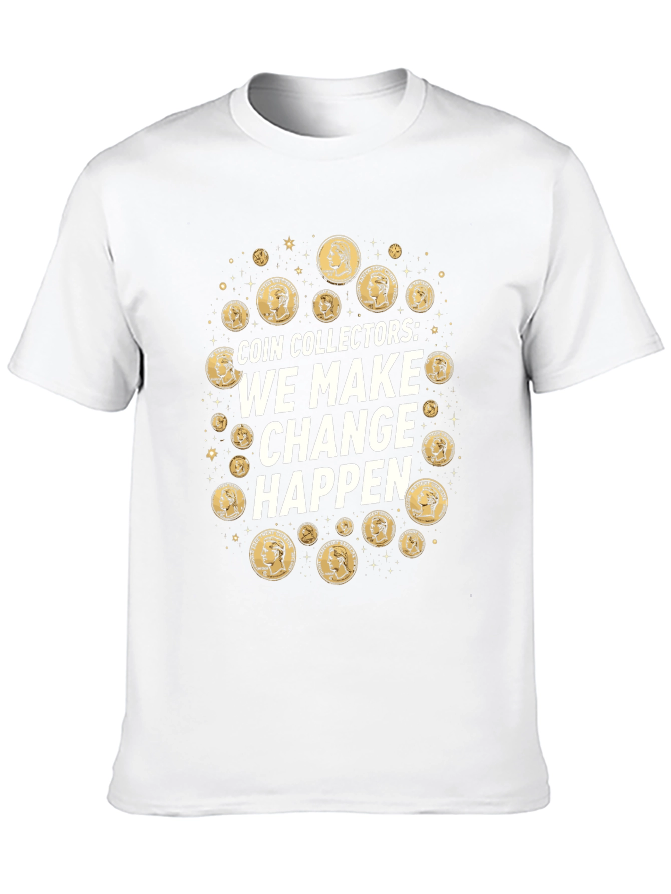 Coin Collectors We Make Change Happen T-Shirt