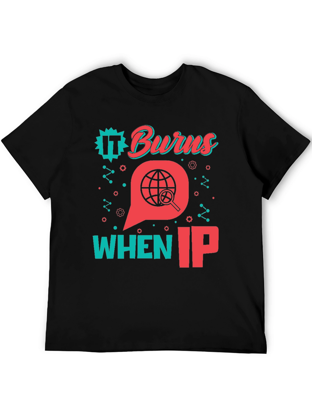Funny IT Burns When IP T-Shirt