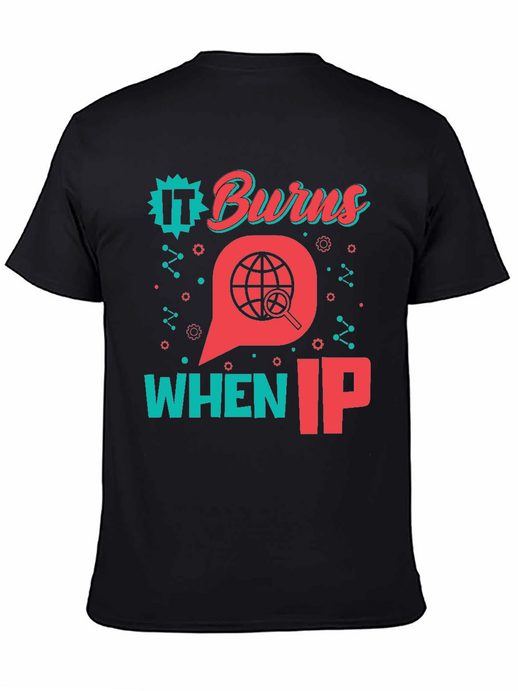 Funny IT Burns When IP T-Shirt