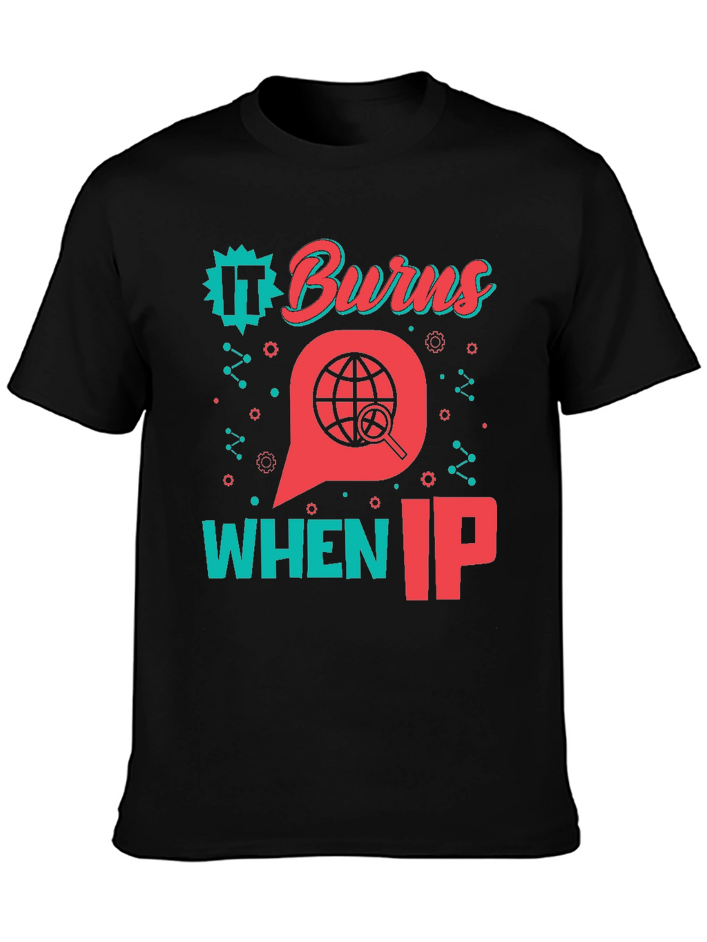 Funny IT Burns When IP T-Shirt