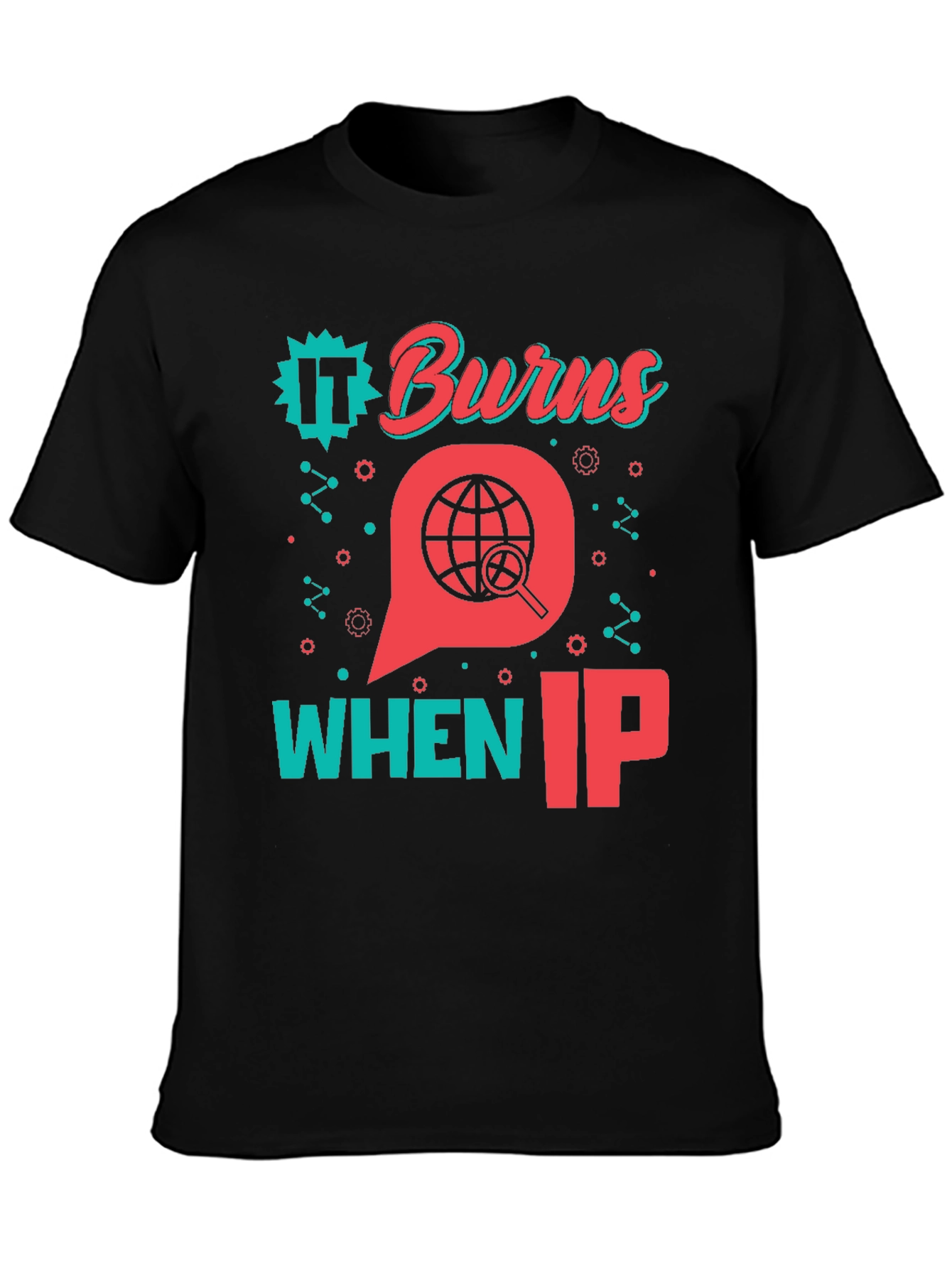 Funny IT Burns When IP T-Shirt