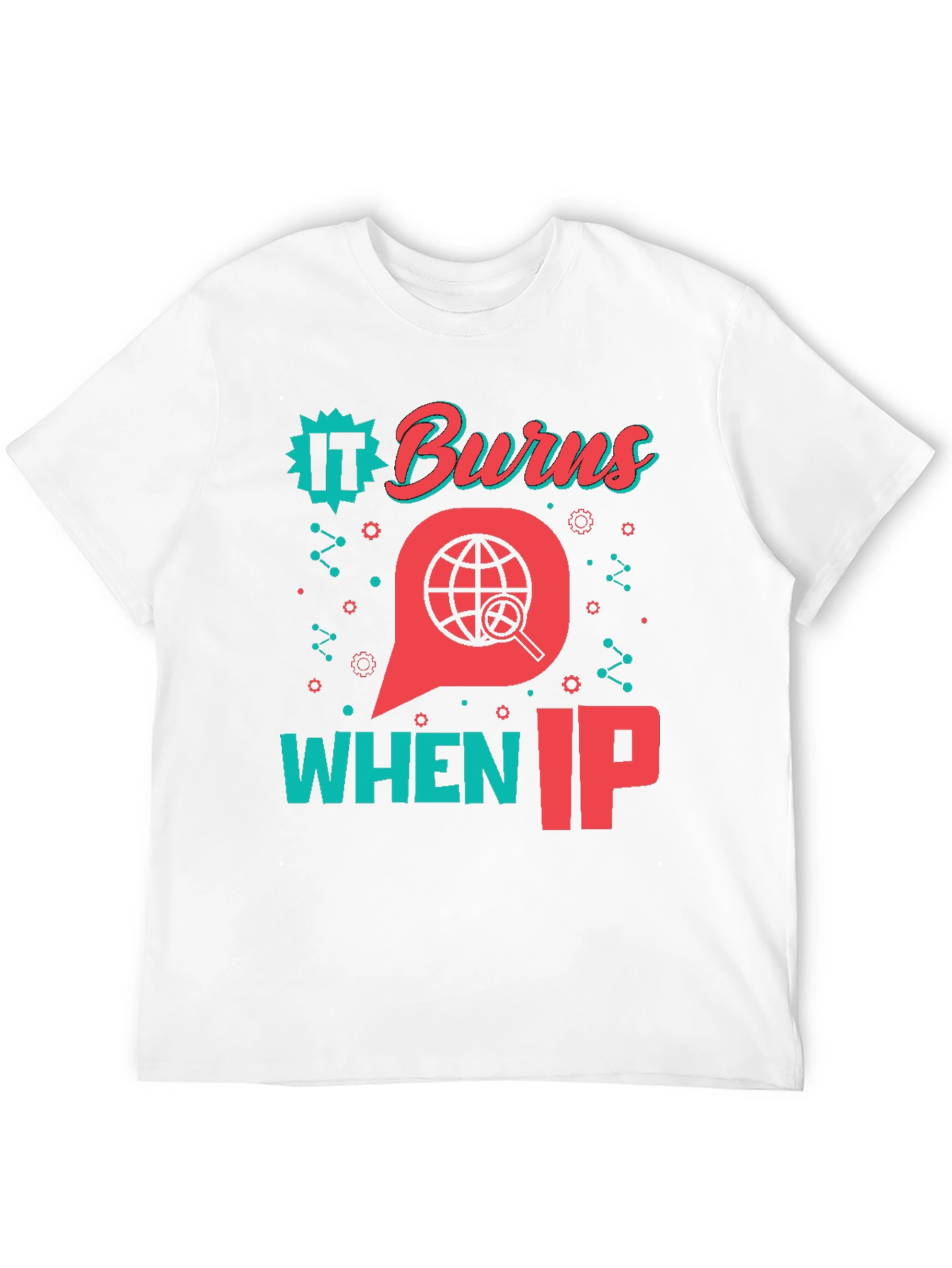 Funny IT Burns When IP T-Shirt