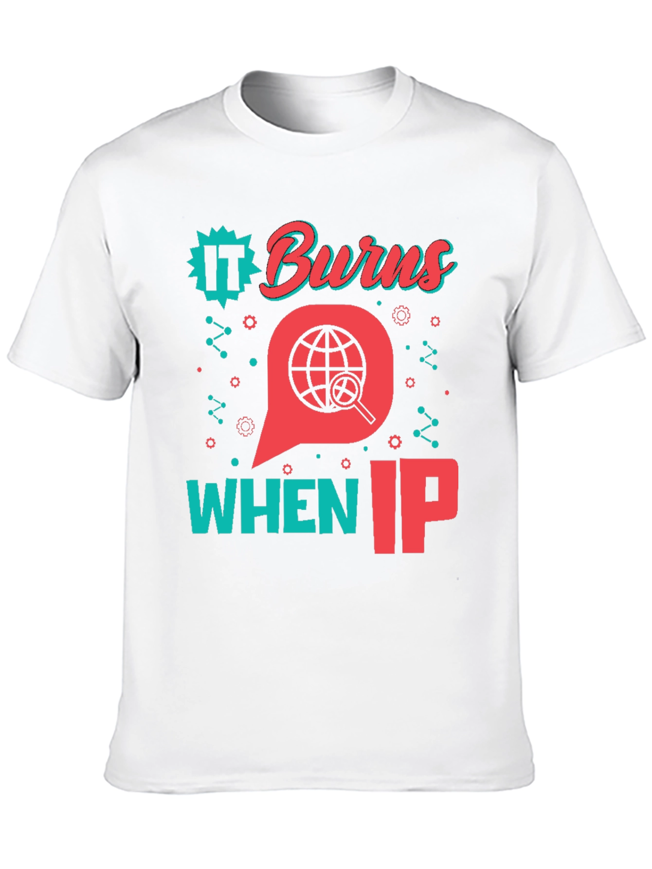 Funny IT Burns When IP T-Shirt