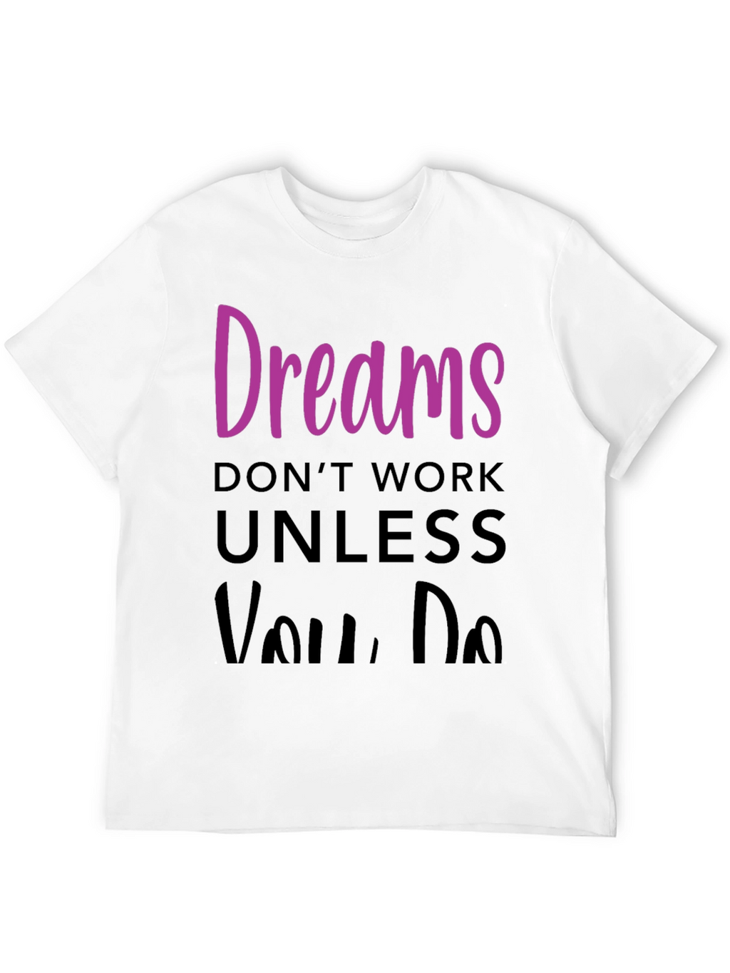 Dreams Dont Work T-Shirt - Motivational Tee