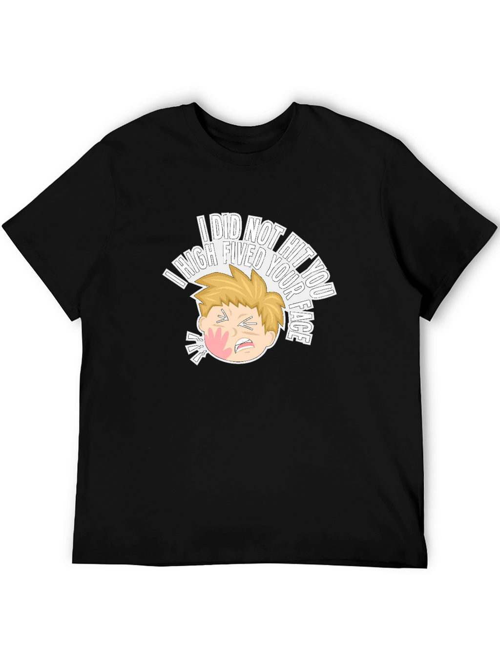 I High Fived Your Face T-Shirt