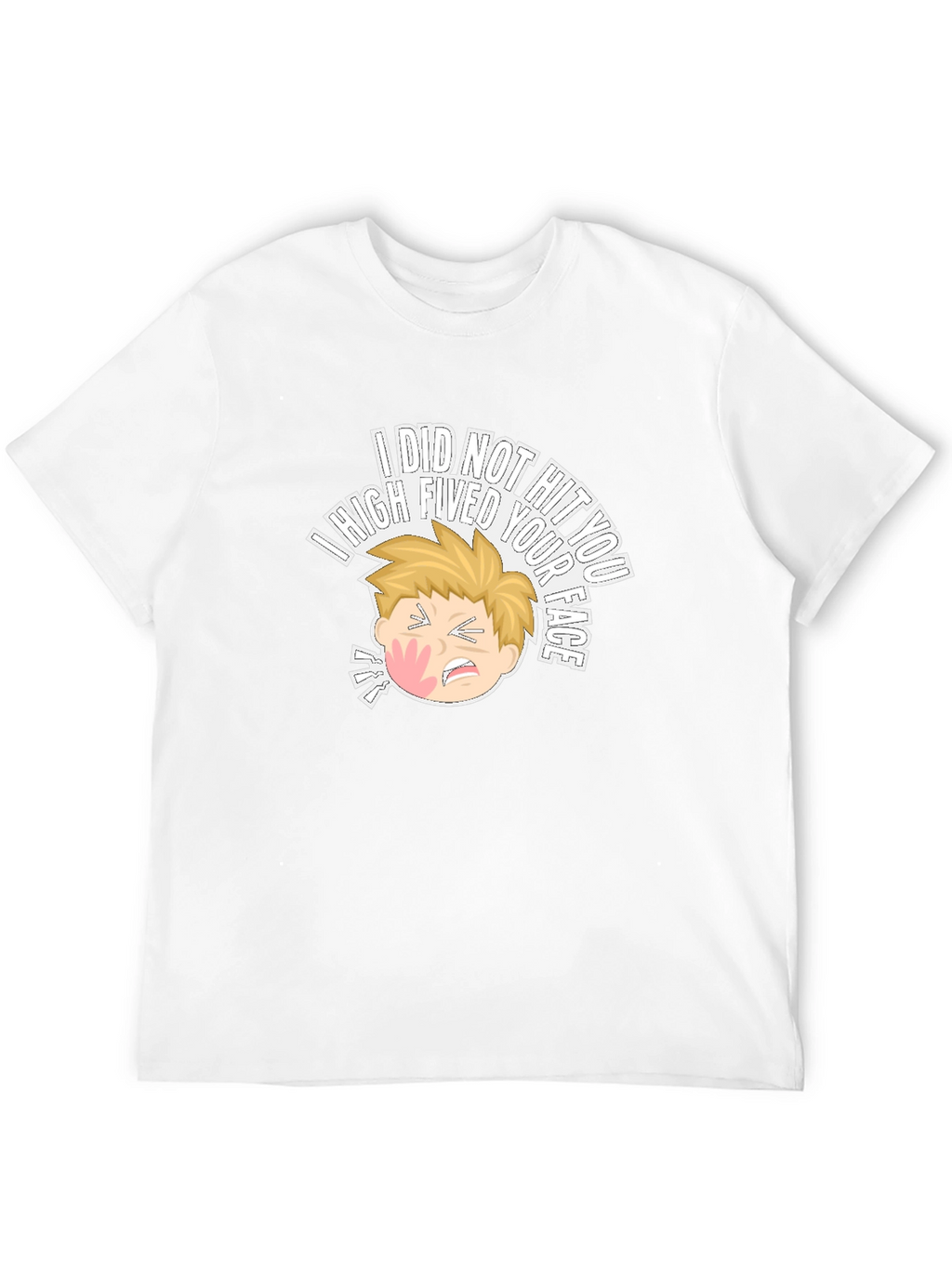 I High Fived Your Face T-Shirt