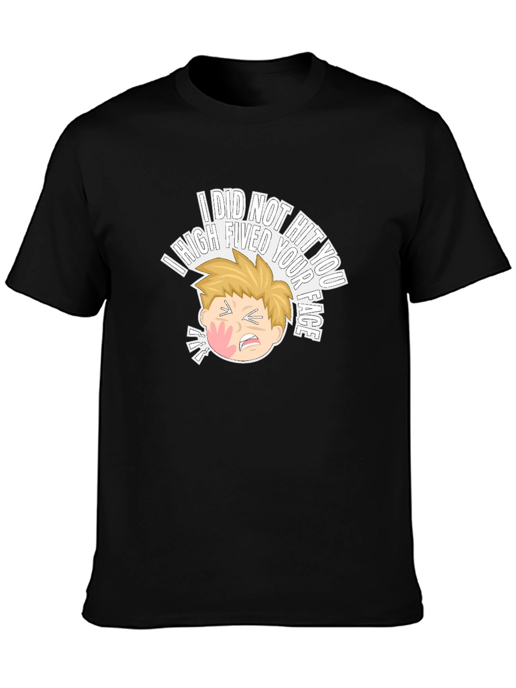 I High Fived Your Face T-Shirt
