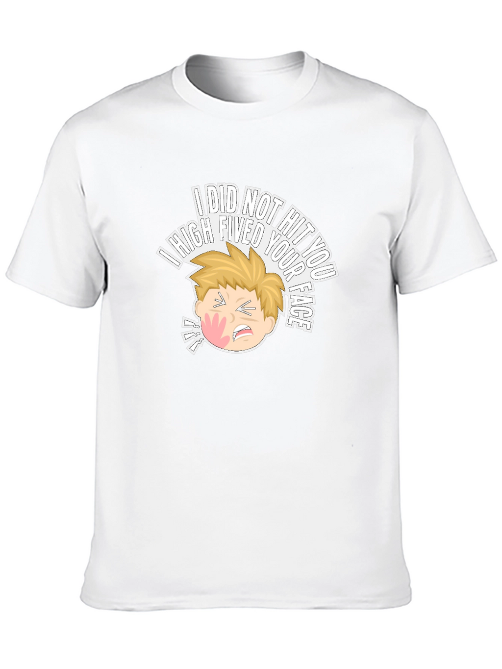 I High Fived Your Face T-Shirt