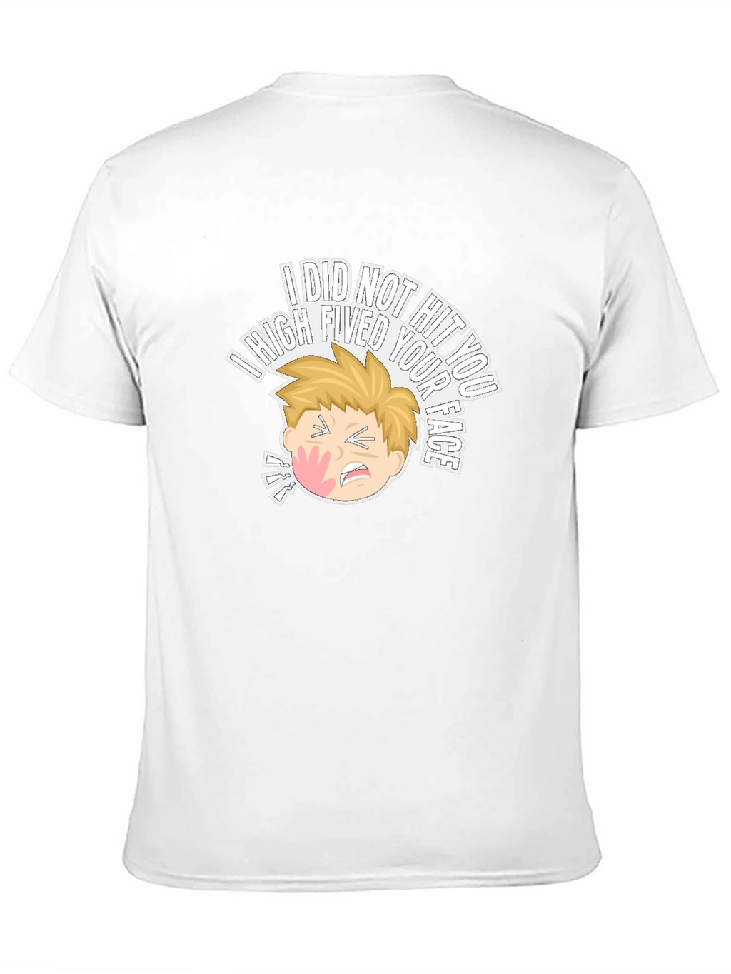 I High Fived Your Face T-Shirt