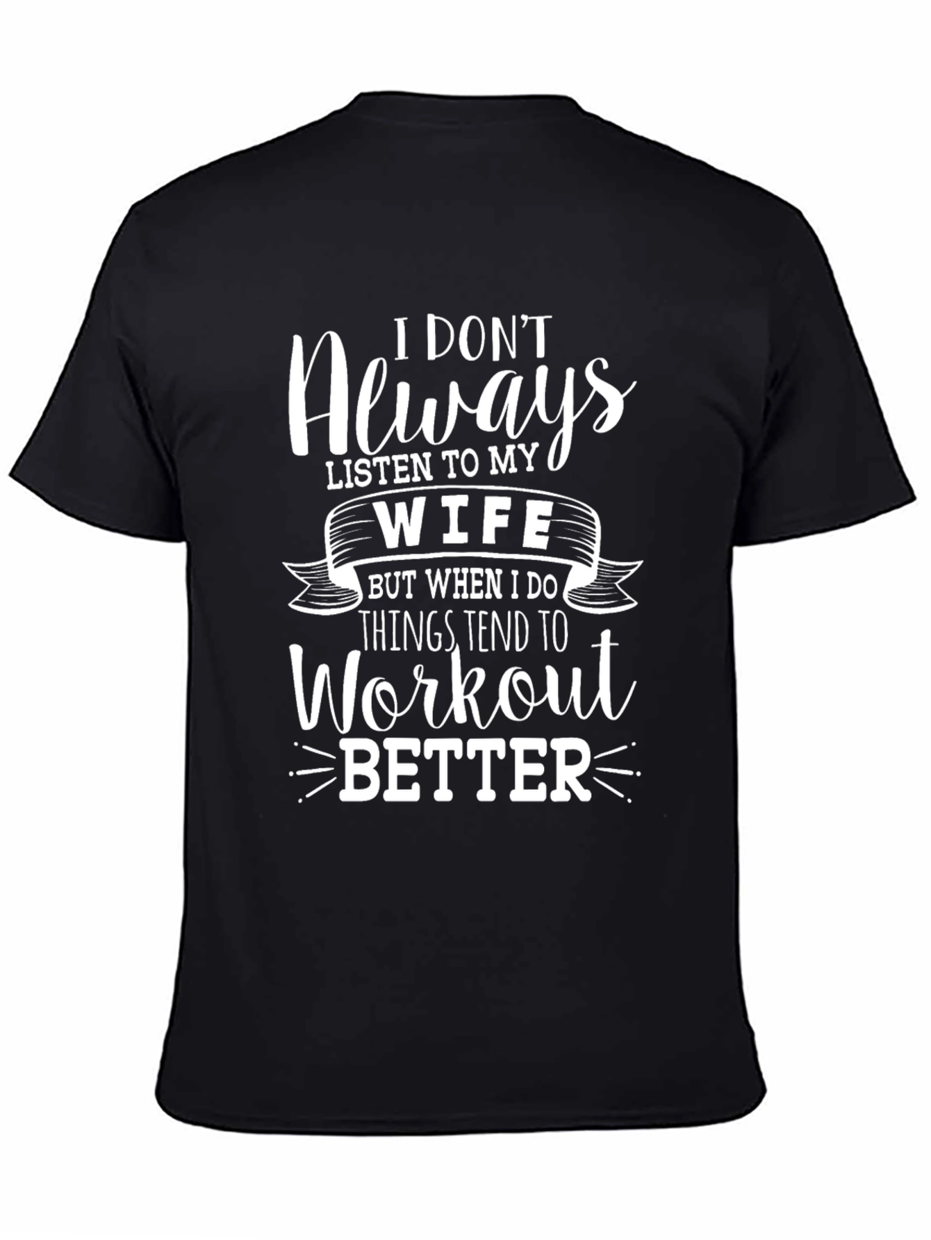 Funny Workout T-Shirt - I Dont Always Listen to My Wife