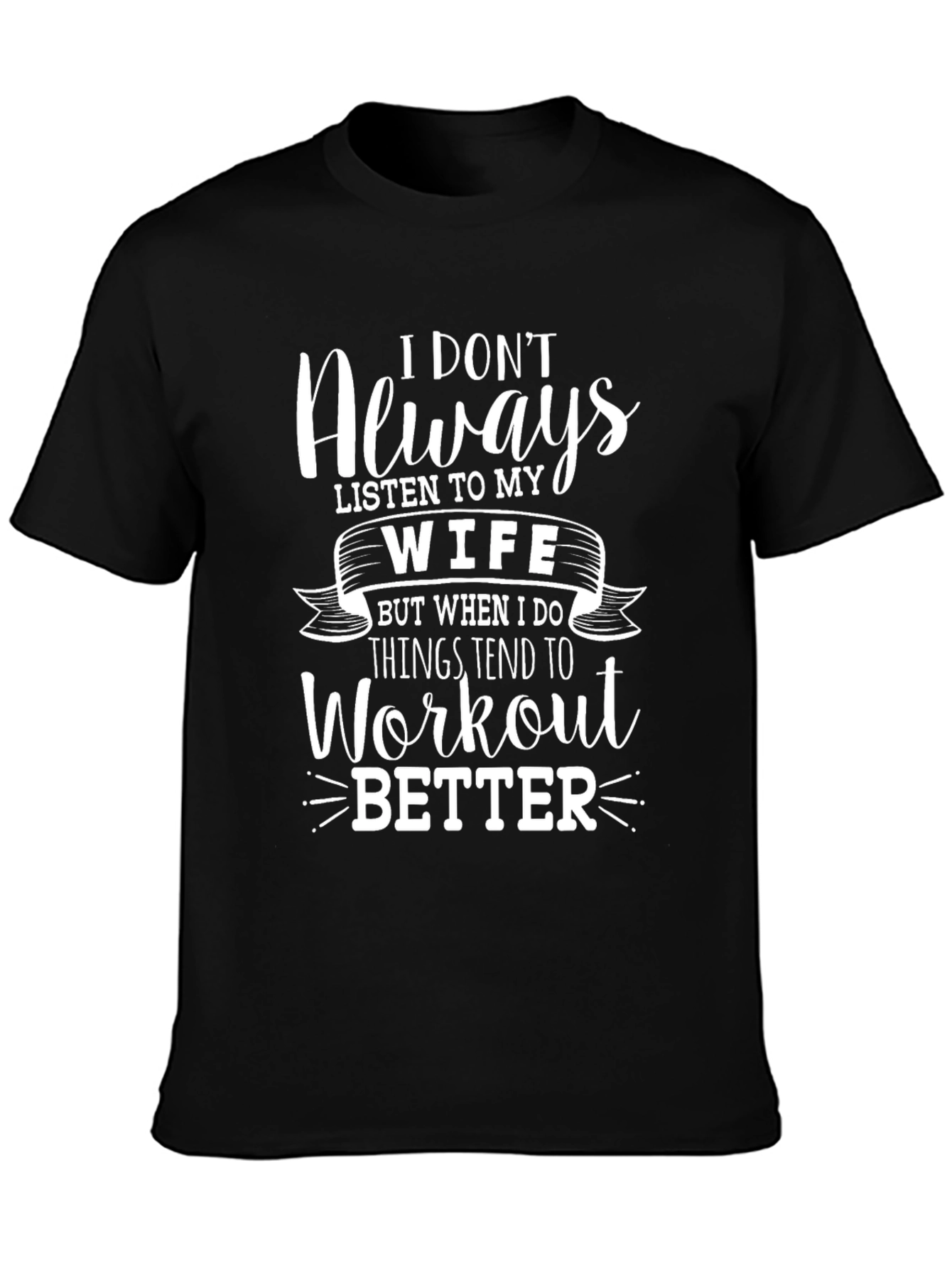 Funny Workout T-Shirt - I Dont Always Listen to My Wife